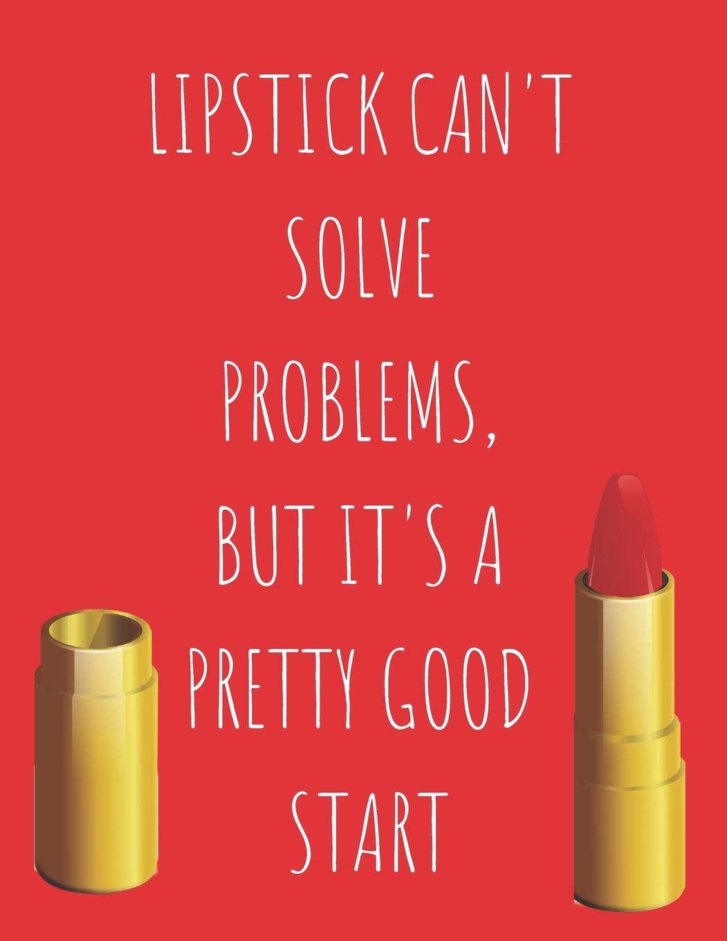 Lipstick Can T Solve Problems But It S A Pretty Good Start Funny