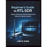 Beginner's Guide to RTL-SDR: Master Software Defined Radio from Setup to Signal Analysis