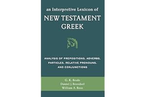 An Interpretive Lexicon of New Testament Greek: Analysis of Prepositions, Adverbs, Particles, Relative Pronouns, and Conjunct