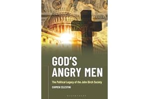 God's Angry Men: The Political Legacy of the John Birch Society