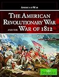 The American Revolutionary War and the War of 1812: People, Politics, and Power (America at War) by 
