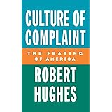 Culture of Complaint: The Fraying of America