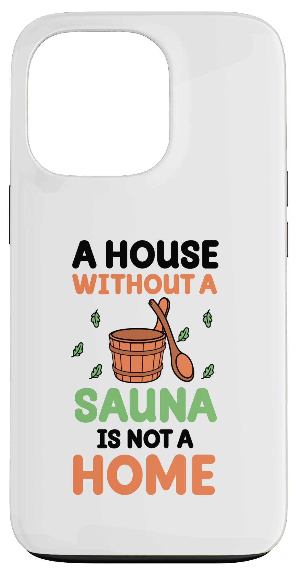A house without a sauna is not a home - Sauna Case for iPhone 13 Pro