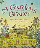 A Garden's Grace: Down-To-Earth Lessons and Simple Rewards by Nancy Hutchens