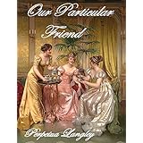 Our Particular Friend - A Pride and Prejudice Variation (The Sweet Regency Romance Series Book 11)