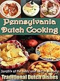 Pennsylvania Dutch Cooking : PROVEN RECIPES FOR TRADITIONAL PENNSYLVANIA Dutch FOODS since 1683 (Illustrated)