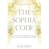 The Sophia Code: A Living Transmission from The Sophia Dragon Tribe