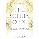 The Sophia Code: A Living Transmission from The Sophia Dragon Tribe