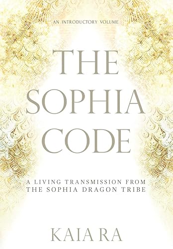 Download The Sophia Code: A Living Transmission from The Sophia Dragon Tribe PDF