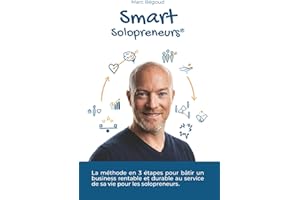 Smart Solopreneurs - La méthode en 3 étapes pour bâtir un business rentable et durable au service de sa vie pour les solopren