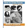 How to Draw Faces Step by Step: Learn by Example - Drawing Realistic Faces and Heads