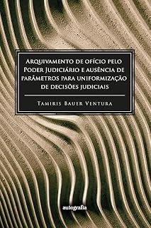 Livro Arquivamento de ofício pelo Poder Judiciário e ausência de parâmetros para uniformização de decisões judiciais