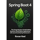 Spring Boot 4: The Comprehensive Guide Building Reactive, Cloud-Native Applications with Java 21 and Spring Framework 7