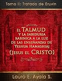 Tomo II: Tratado de Eruvin (El Talmud y la Sabiduría Rabínica a la luz de las Enseñanzas de Yeshua Hamashiaj, Jesús el Cristo nº 2) (Spanish Edition)