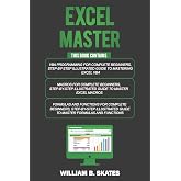 Excel Master: The Complete 3 Books in 1 for Excel - VBA for Complete Beginners, Step-By-Step Guide to Master Macros and Formulas and Functions
