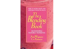The Blending Book: Maximizing Nature's Nutrients: How to Blend Fruits and Vegetables for Better Health