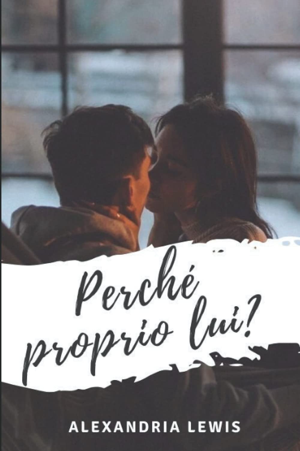 Perche Proprio Lui Lewis Alexandria Amazon It Libri