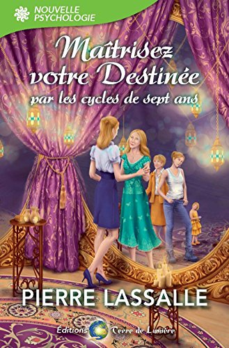 Maîtrisez votre destinée: par les cycles de sept ans (French Edition) by Pierre Lassalle