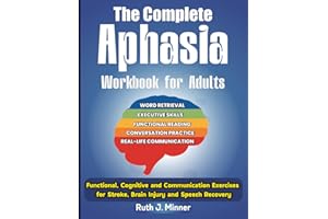 The Complete Aphasia Workbook for Adults. Functional, Cognitive and Communication Exercises for Stroke, Brain Injury and Spee