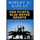 Hog Pilots, Blue Water Grunts: The American Military in the Air, at Sea, and on the Ground