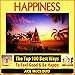 Happiness: The Top 100 Best Ways to Feel Good & Be Happy: How to Be Happy, Happines & Joy, Relieve Stress & Anxiety