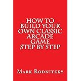 How to Build Your Own Classic Arcade Game Step by Step