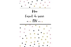 Mon Carnet de suivi FIV: Journal de PMA : il vous suivra tous les jours durant votre parcours PMA (FIV, ICSI, IAC...) jusqu’à