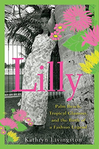 Download Lilly: Palm Beach, Tropical Glamour, and the Birth of a Fashion Legend Download Lilly: Palm Beach, Tropical Glamour, and the Birth of a Fashion Legend