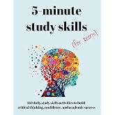 5-Minute Study Skills for Teens: 150 Daily Activities to Build Critical Thinking, Confidence, and Academic Success (Workbooks for Teens)