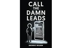 Call The Damn Leads: From Clicks To Contracts, Revolutionizing Sales & Follow-Up In The Digital Era
