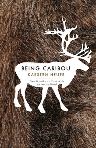 Being Caribou: Five Months on Foot with a Caribou Herd