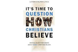 It's Time to Question HOW Christians Believe: Instead of Another Debate about What Christians Believe