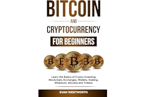Bitcoin And Cryptocurrency For Beginners: Learn the Basics of Crypto Investing, Blockchain, Exchanges, Wallets, Staking, Ethe
