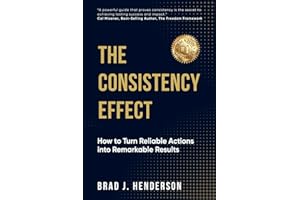 The Consistency Effect: How to Turn Reliable Actions Into Remarkable Results