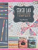 Stash Lab: Simple Solutions for Scrap Quilts