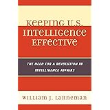 Keeping U.S. Intelligence Effective: The Need for a Revolution in Intelligence Affairs (Volume 13) (Security and Professional