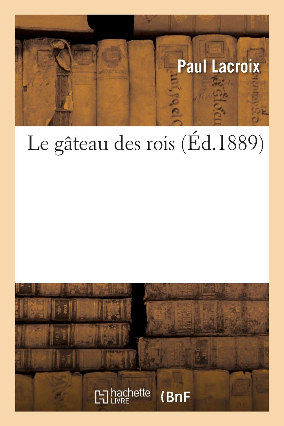 Le Gateau Des Rois Litterature French Edition Lacroix P Amazon Com Books