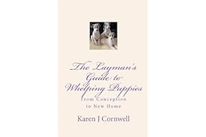 The Layman's Guide to Whelping Puppies: From Conception to New Home