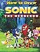 How to Draw Sonic the Hedgehog: How to Draw Sonic (How To Draw Sonic & The Gang)