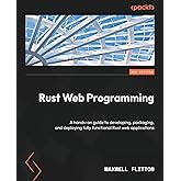 Rust Web Programming: A hands-on guide to developing, packaging, and deploying fully functional Rust web applications