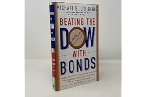Beating the Dow With Bonds : A High-Return, Low-Risk Strategy for Outperforming The Pros Even When Stocks Go South