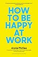 How to Be Happy at Work: The Power of Purpose, Hope, and Friendship