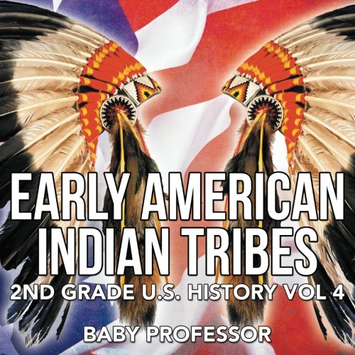 Early American Indian Tribes | 2nd Grade U.S. History Vol 4 by Baby Professor