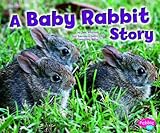 A Baby Rabbit Story (Baby Animals) by 