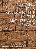 Seagoing Ships and Seamanship in the Bronze Age Levant (Ed Rachal Foundation Nautical Archaeology Se by Shelley Wachsmann