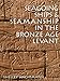 Seagoing Ships and Seamanship in the Bronze Age Levant (Ed Rachal Foundation Nautical Archaeology Se by Shelley Wachsmann