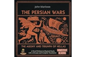 The Persian Wars: The Agony and Triumph of Hellas: A Novel Written in Classical Greek, with a Glossary and Complete Translati