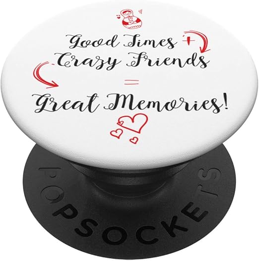 Amazon Com Good Times Plus Crazy Friends Equals Great Memories Funny Popsockets Grip And Stand For Phones And Tablets