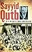 Sayyid Qutb: The Life and Legacy of a Radical Islamic Intellectual