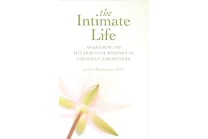 The Intimate Life: Awakening to the Spiritual Essence in Yourself and Others